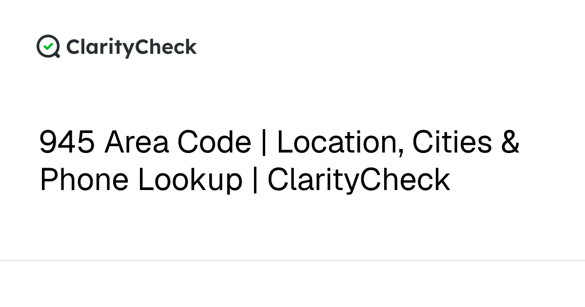 945 Area Code | Location, Cities & Phone Lookup | ClarityCheck