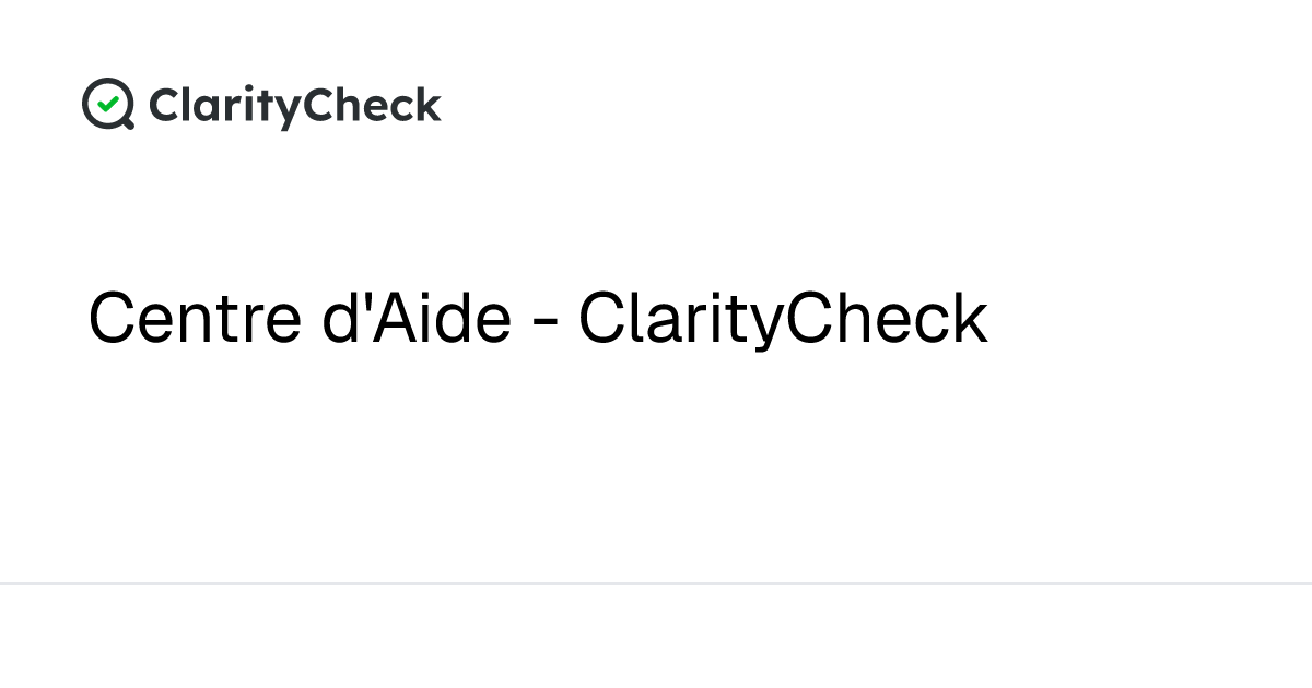 Centre d'Aide - ClarityCheck